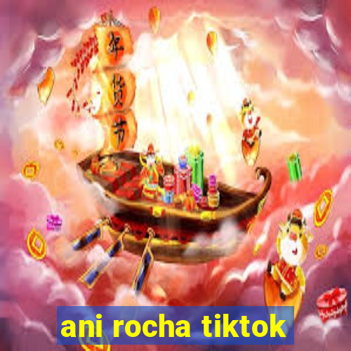 ani rocha tiktok